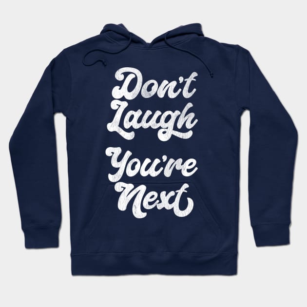 Don't Laugh You're Next Hoodie by DankFutura